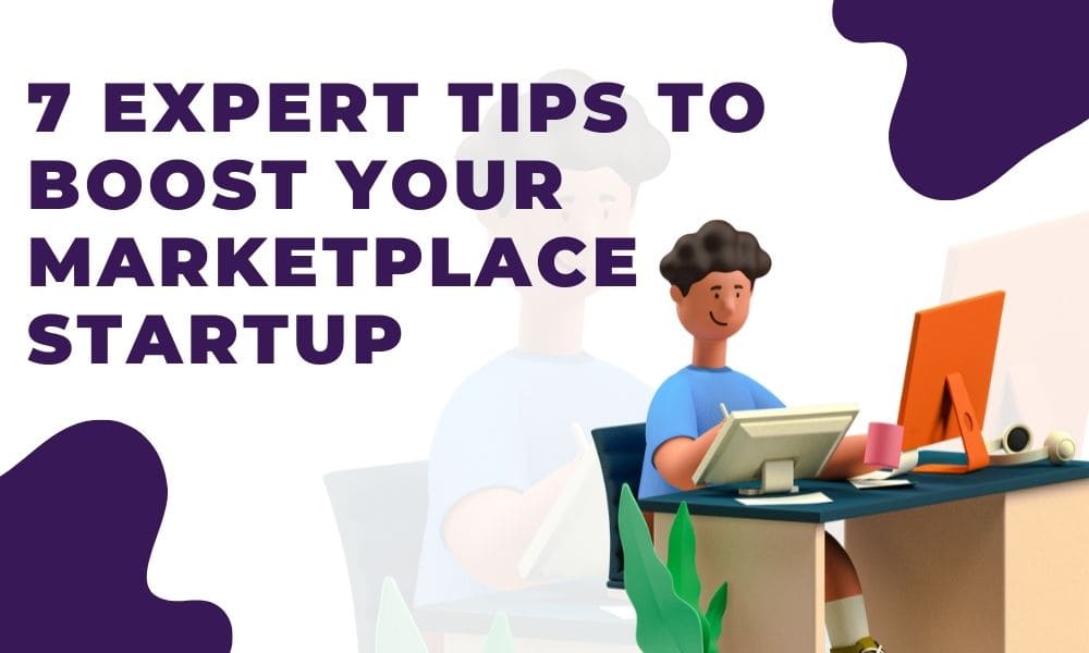7 Expert Tips to Boost Your Marketplace Startup
