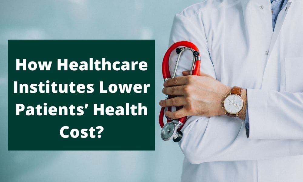 How Healthcare Institutes Lower Patients’ Health Cost