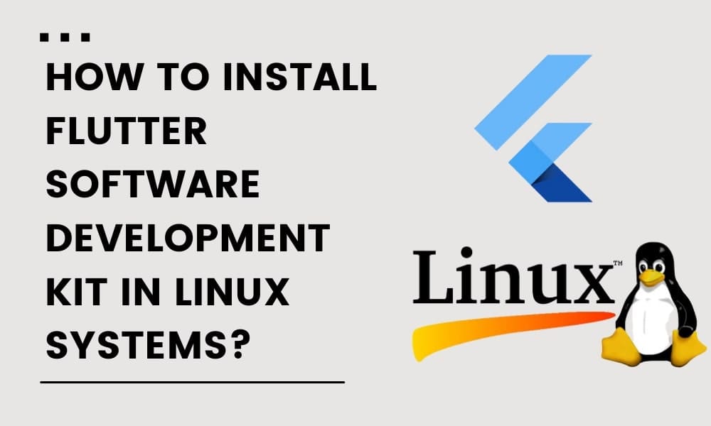 How to Install Flutter Software Development Kit in Linux Systems