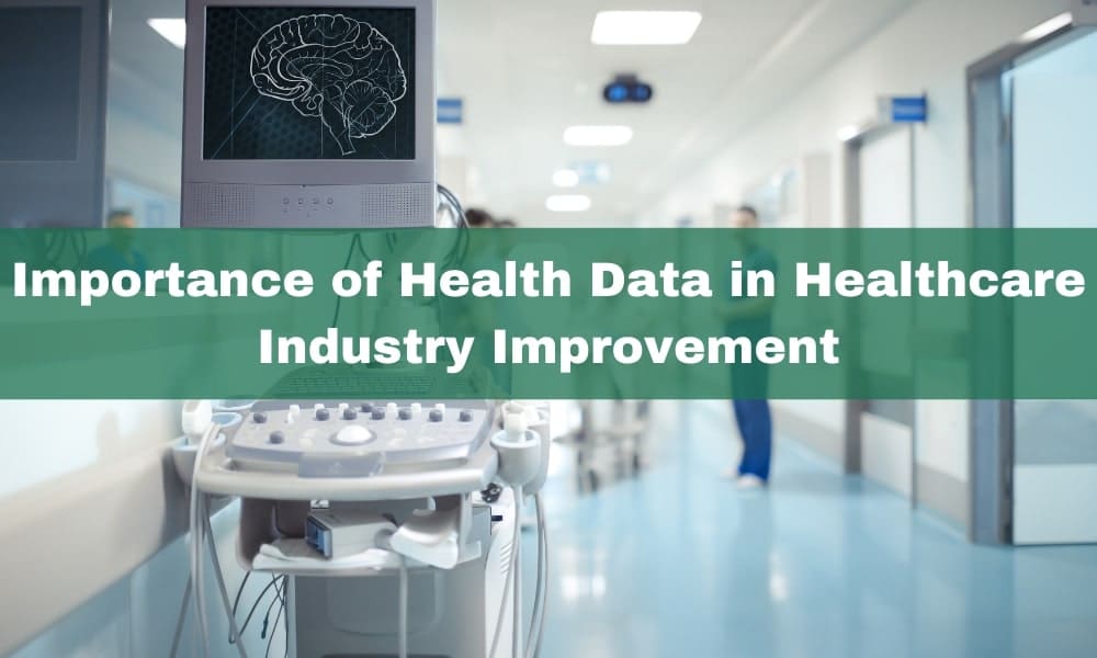 Importance of Health Data in Healthcare Industry Improvement