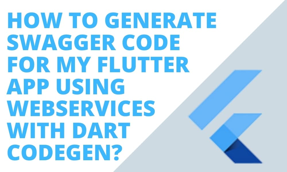 How to Generate Swagger Code For My Flutter App Using WebServices With Dart Codegen