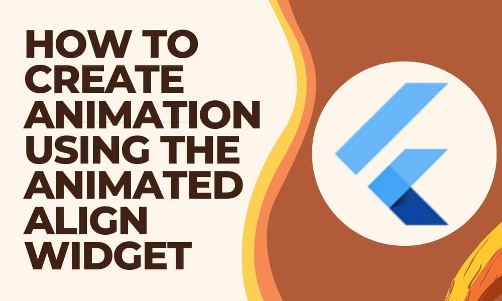 How to Create Animation using the AnimatedAlign Widget
