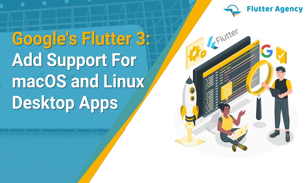 Google's Flutter 3 Add Support For macOS and Linux Desktop Apps.1000X600