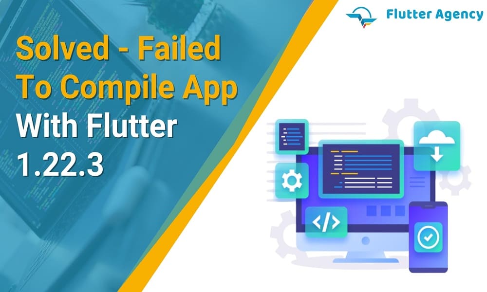 Solved - Failed To  Compile App With Flutter 1.22.3 1000X600