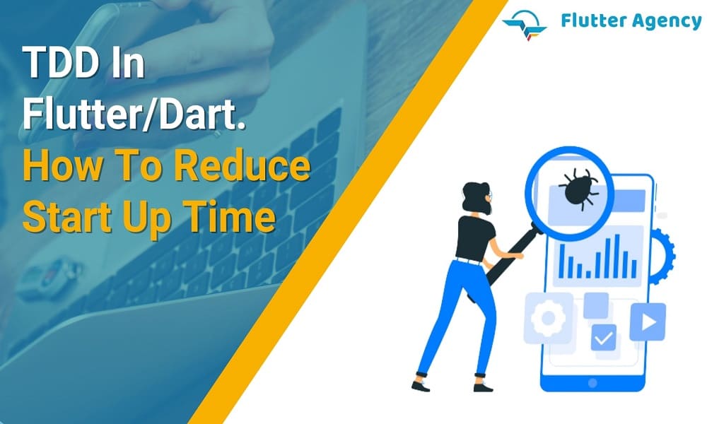TDD In Flutter Dart. How To Reduce Start-Up Time 1000X600