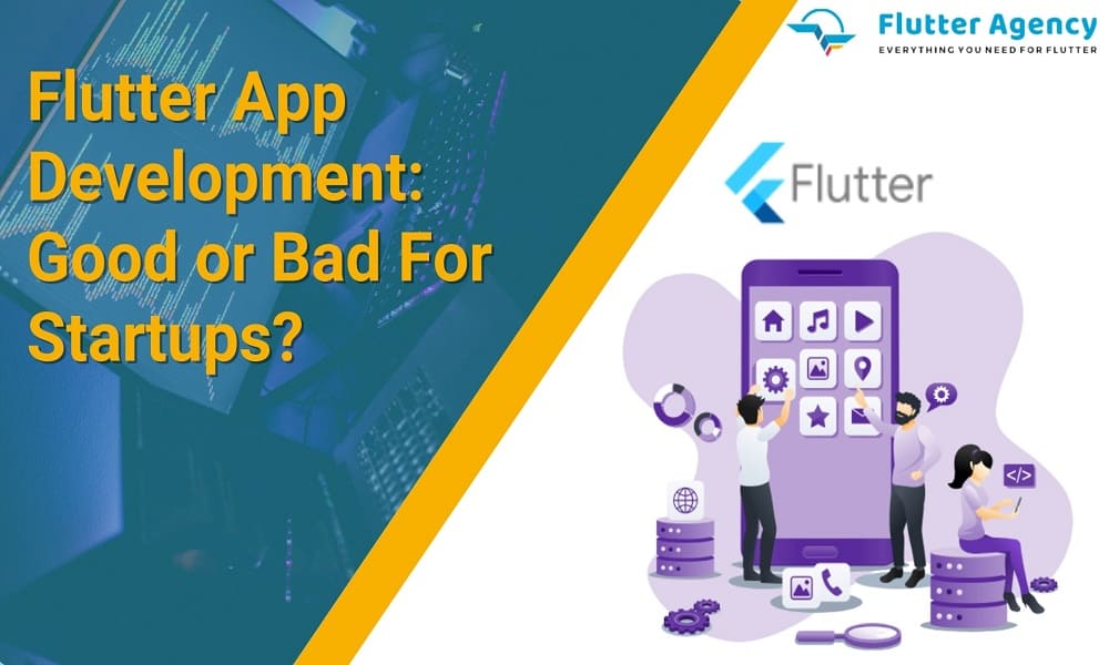 Flutter App Development Good or Bad for Startups 1000*600.jpg