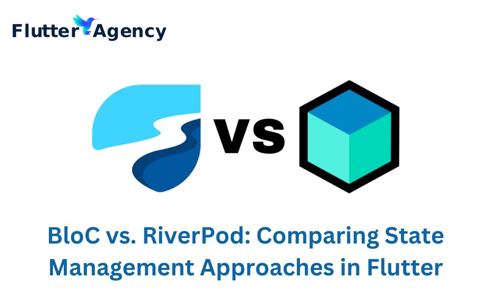 BloC vs. RiverPod Comparing State Management Approaches in Flutter