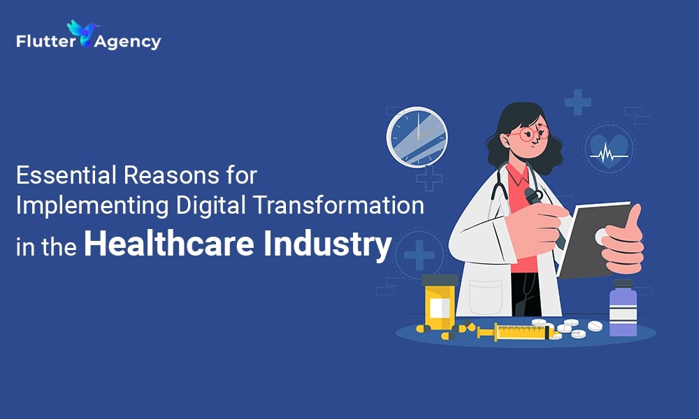 Essential Reasons for Implementing Digital Transformation in the Healthcare Industry