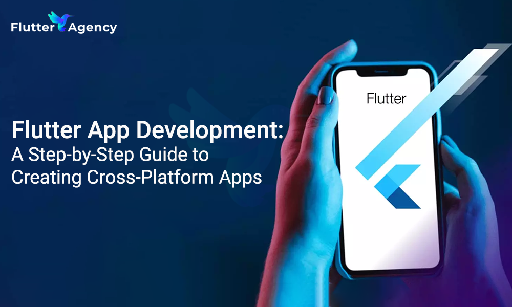 Flutter App Development A Step-by-Step Guide to Creating Cross-Platform Apps