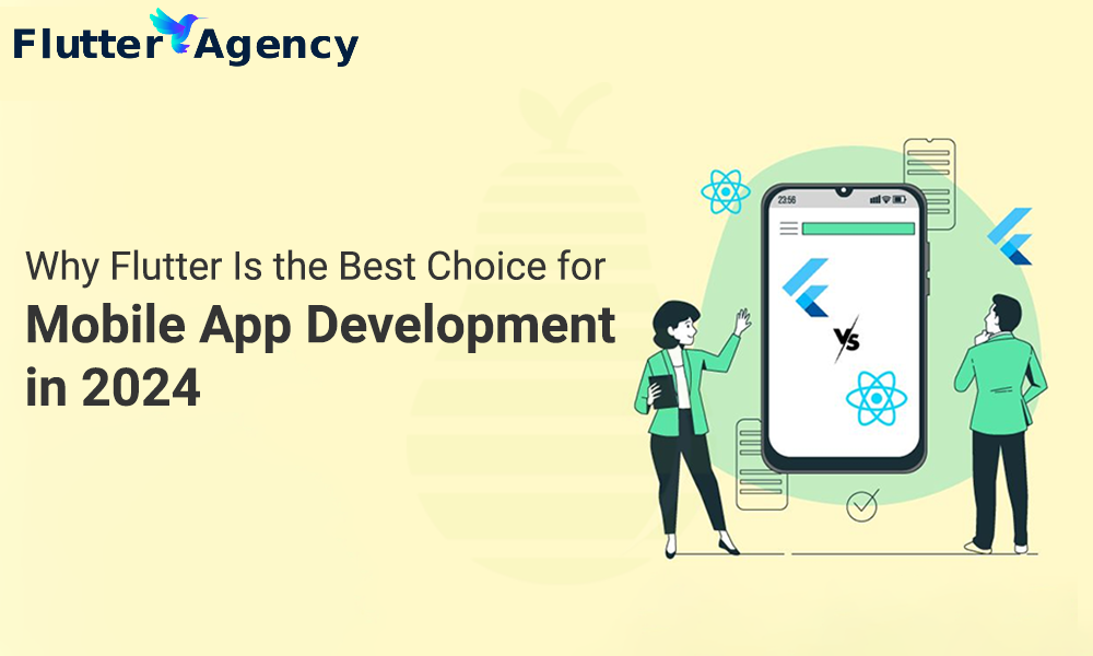 Why Flutter Is the Best Choice for Mobile App Development in 2024